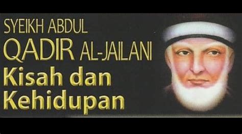 Kisah Kehidupan Syeikh Abdul Qadir Al Jailani Nurfeed Com