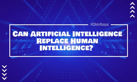 Can Artificial Intelligence Replace Human Intelligence H2kinfosys Blog