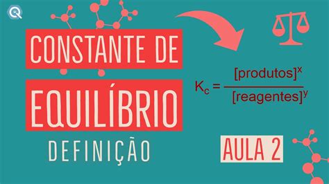 Constante De Equilíbrio Definição De Kc Equilíbrio Químico Aula 2