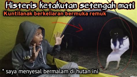 Camping Horor Di Hutan Jahanam Histeris Ketakutan Sampe Mencret Youtube