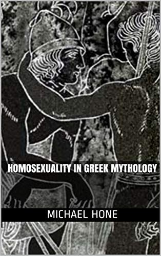 Homosexuality In Greek Mythology Ebook Hone Michael Kindle Store