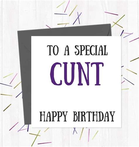 To A Special Cunt Happy Birthday You Said It Cards