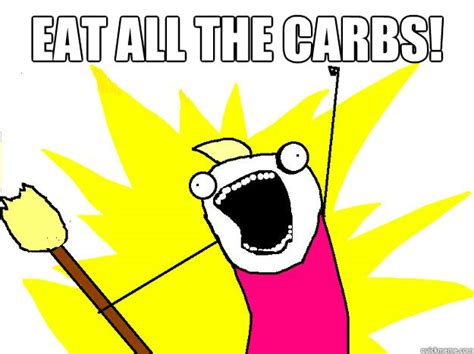 Eat All The Carbs Hyperbole And A Half Quickmeme