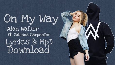 On My Way Lyrics Alan Walker Ft Sabrina Carpenter Farruko Mp3 Download