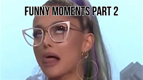 Ariana Grande Funny Moments Part 2 Youtube