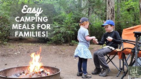 Easy Camping Meals For Families Come Cook With Us Youtube