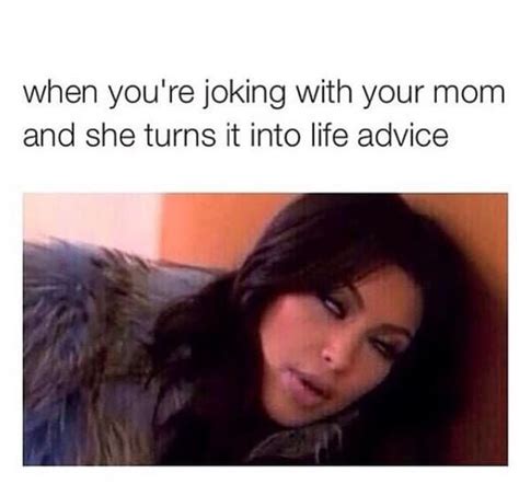 31 memes you need to send to your mom asap memes life advice mom