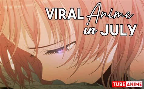Top 5 New Viral Anime In July 2024 Tube Anime