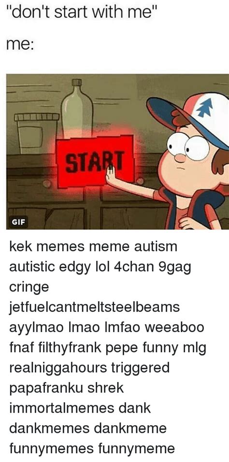 Dont Start With Me Me Start  Kek Memes Meme Autism Autistic Edgy