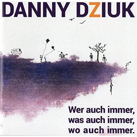 Jp Wer Auch Immer Was Auch Immer Wo Auch Immer Danny