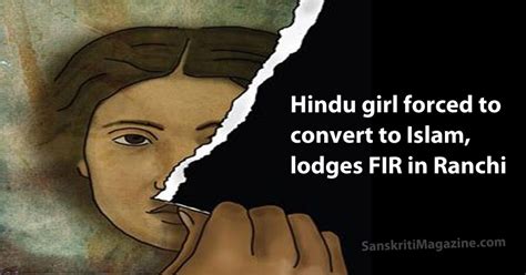 Hindu Girl Forced To Convert To Islam Lodges Fir In Ranchi Sanskriti