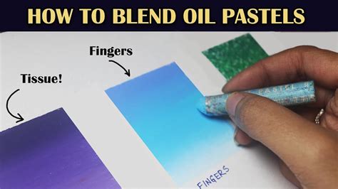 How To Blend With Oil Pastels 4 Oil Pastel Blending Techniques