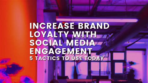 Increase Brand Loyalty With Social Media Engagement 5 Tactics To Use