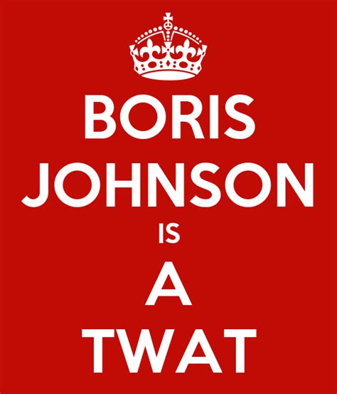 Boris Johnson Is A Twat Poster Marc Keep Calm O Matic