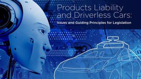 Products Liability And Driverless Cars Issues And Guiding Principles