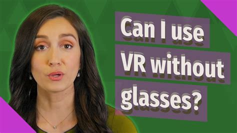 Can I Use Vr Without Glasses Youtube