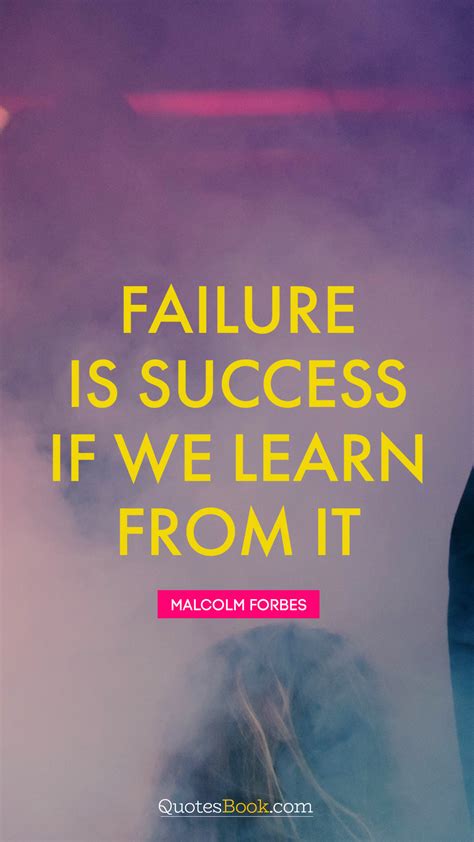 Failure Is Success If We Learn From It Quote By Malcolm Forbes