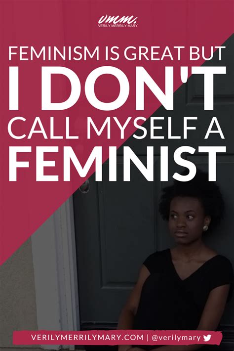 Feminism Is Great But I Dont Call Myself A Feminist Verily Merrily Mary