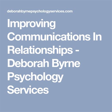 Improving Communications In Relationships Deborah Byrne Psychology