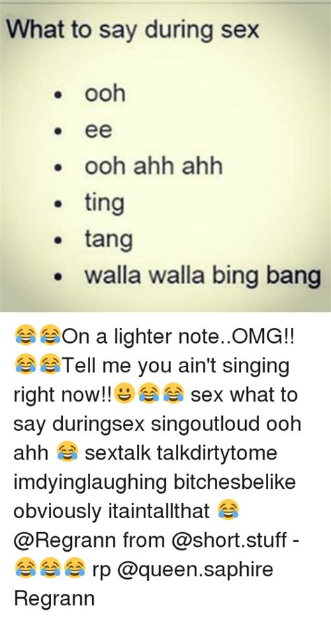 what to say during sex ee ooh ahh ahh ting tang walla walla bing bang 😂😂on a lighter noteomg 😂😂