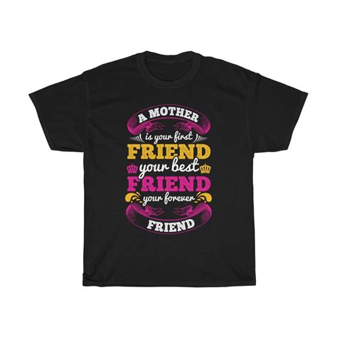 A Mother Is Your First Friend Your Best Friend Your Forever Friend Tshirt Design 1 By