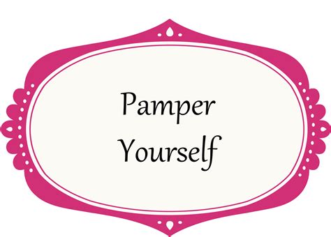 Pamper Yourself Quotes Quotesgram