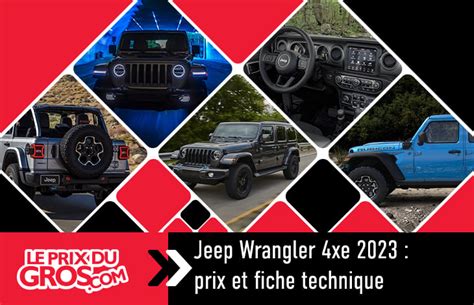 Jeep Wrangler 4xe 2023 Prix Et Fiche Technique Le Prix Du Gros