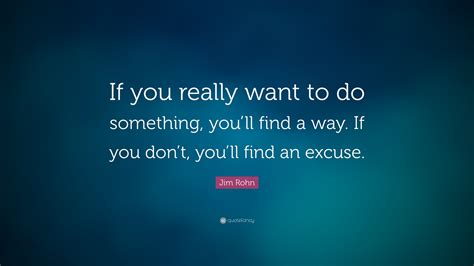 Jim Rohn Quote If You Really Want To Do Something Youll Find A Way