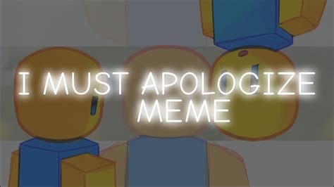 I Must Apologize Animation Meme Loop And Filler Roblox Youtube