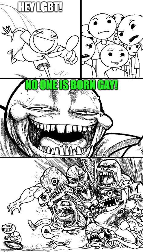 No One Is Born Gay Imgflip