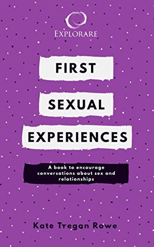 First Sexual Experiences A Book To Support Conversations About Sex And