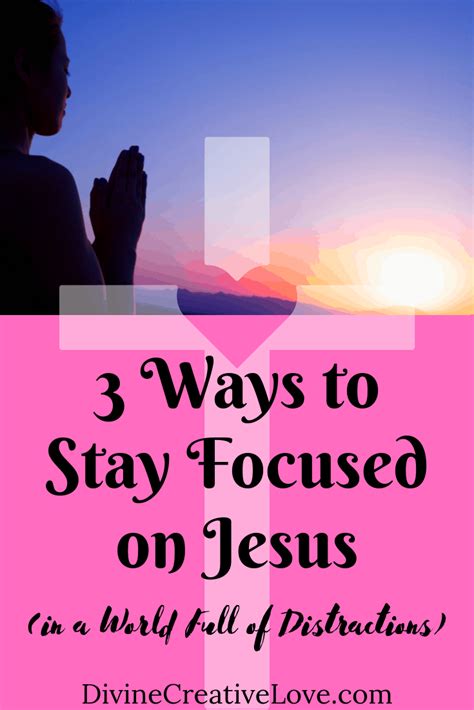 Ways To Keep Your Focus On Jesus Divine Creative Love