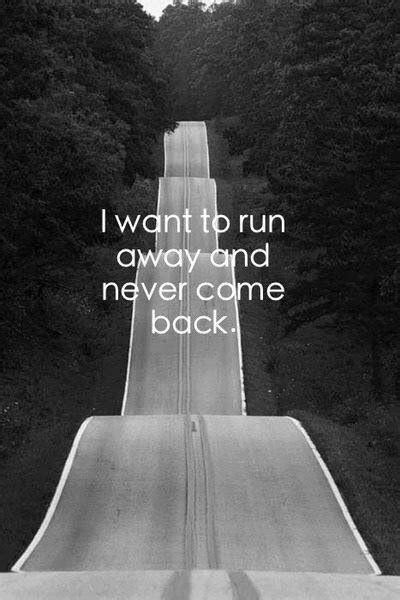 My cat ran away and i have tried everything, i have not found any.one day he left n never came back.itz been 14 days now.that day v cudnt gv him much attention cz. Running Away Quotes & Sayings | Running Away Picture Quotes