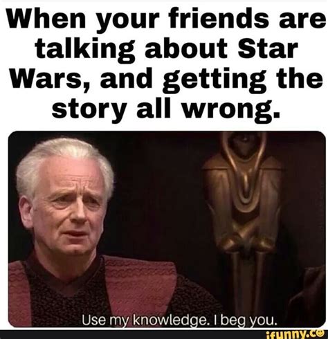 When Your Friends Are Talking About Star Wars And Getting The Story