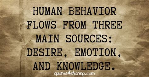 Human Behavior Flows From Three Main Sources Desire Emotion And