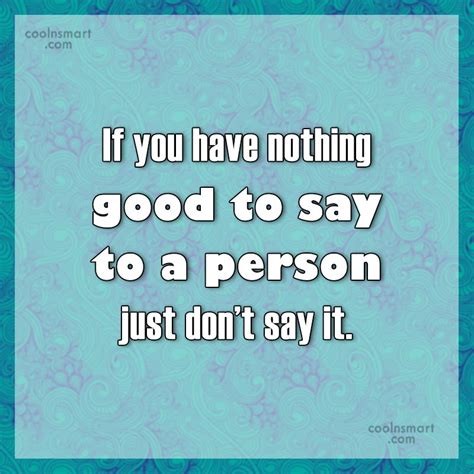 Quote If You Have Nothing Good To Say To A Person Just Dont