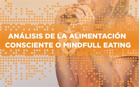 Análisis De La Alimentación Consciente O Mindful Eating Cfi Reina Isabel