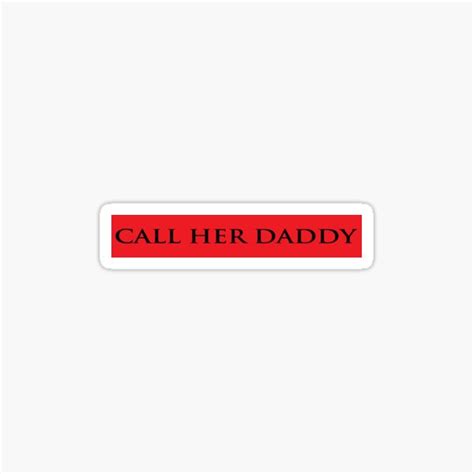 Call Her Daddy I Am Unwell Call Her Daddy Gang Supreme Slogan Sticker For Sale By Shinoshop