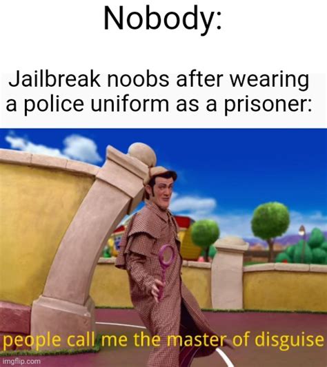 Roblox Jailbreak Noobs Be Like Imgflip