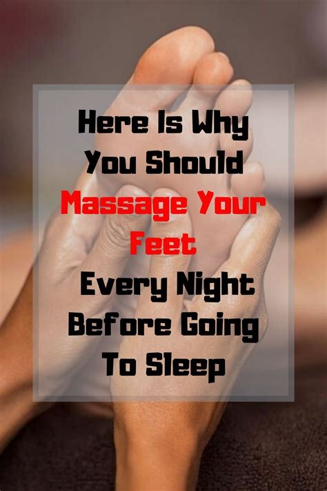 here is why you should massage your feet every night before going to sleep health promotion