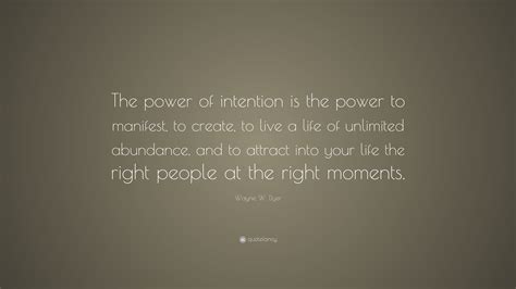 Wayne W Dyer Quote The Power Of Intention Is The Power To Manifest