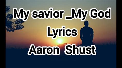My Savior My God Lyrics Aaron Shust Youtube