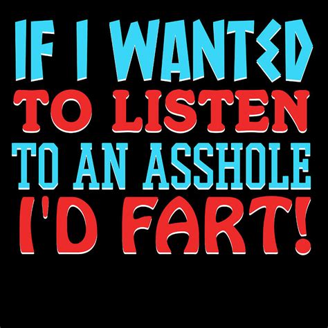 If I Wanted To Listen To An Asshole Id Fart Themed Top For Sarcastic