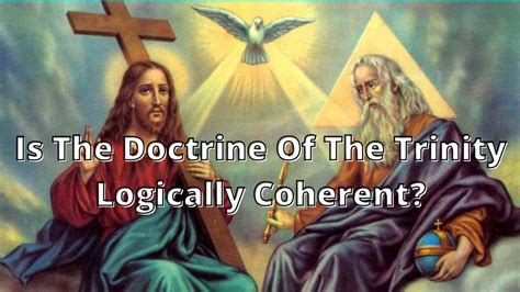 Is The Doctrine Of The Trinity Logically Coherent Youtube