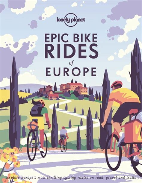 Lonely Planet Epic Bike Rides Of Europe 1 1st Ed Explore Europes