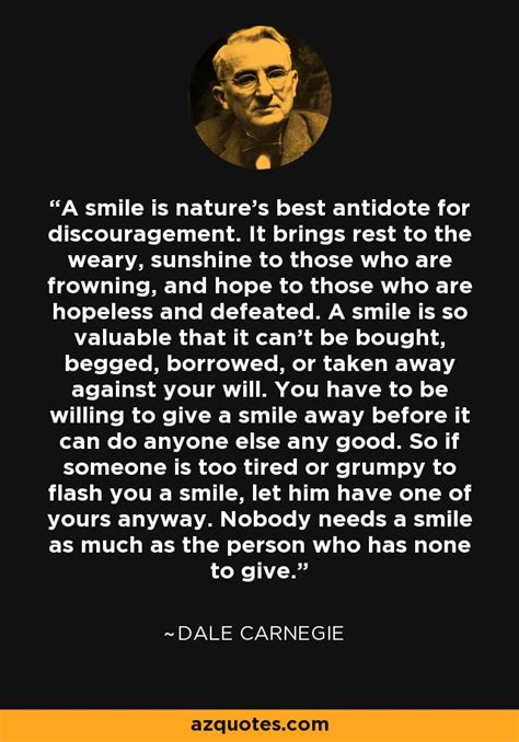 Dale Carnegie Quote A Smile Is Natures Best Antidote For Discouragement It Brings