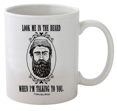 Buy Funny Guy Mugs Look Me In The Beard When Im Talking To You Ceramic