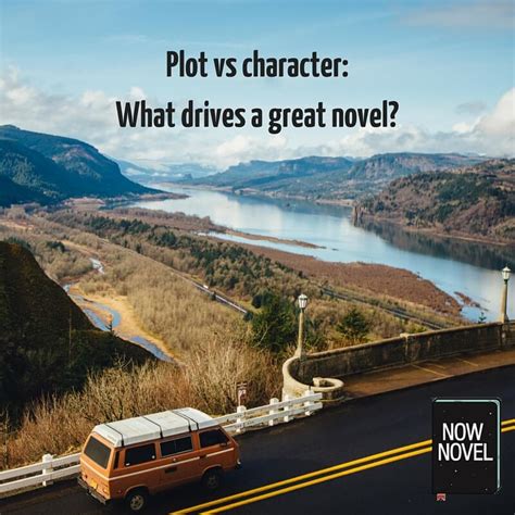 Plot Vs Character What Drives A Great Novel Now Novel