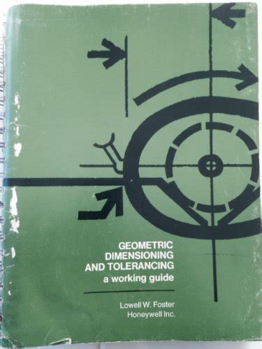 Geometric Dimensioning And Tolerancing A Working Guide Foster Lowell