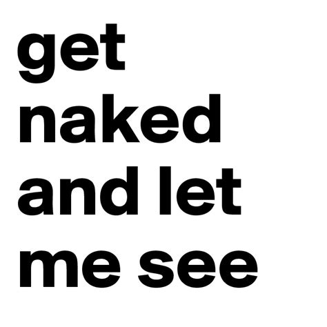 Get Naked And Let Me See Post By Bealindmark On Boldomatic